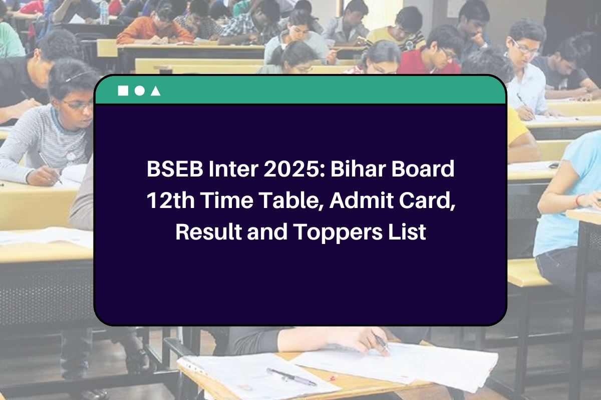 BSEB Inter 2025: Bihar Board 12th Time Table, Admit Card, Result and Toppers List