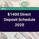 $1400 Direct Deposit Schedule 2025 – Who is Eligible? When Will You Receive this Payment?