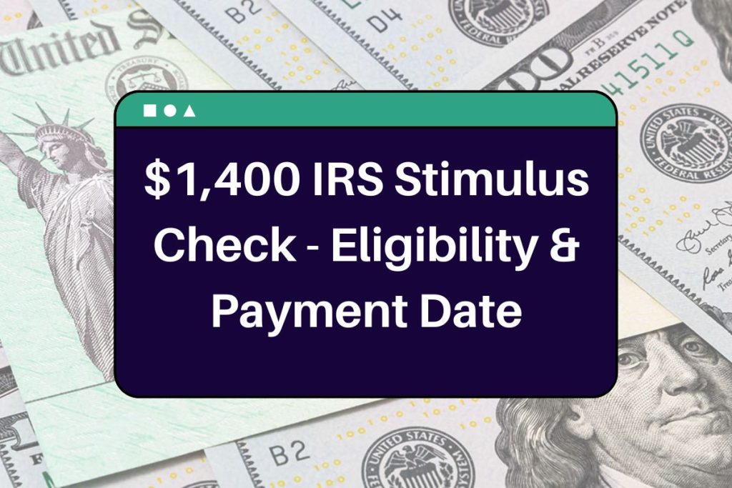 $1,400 IRS Stimulus Check - Who is Eligible and Know About Payment Dates