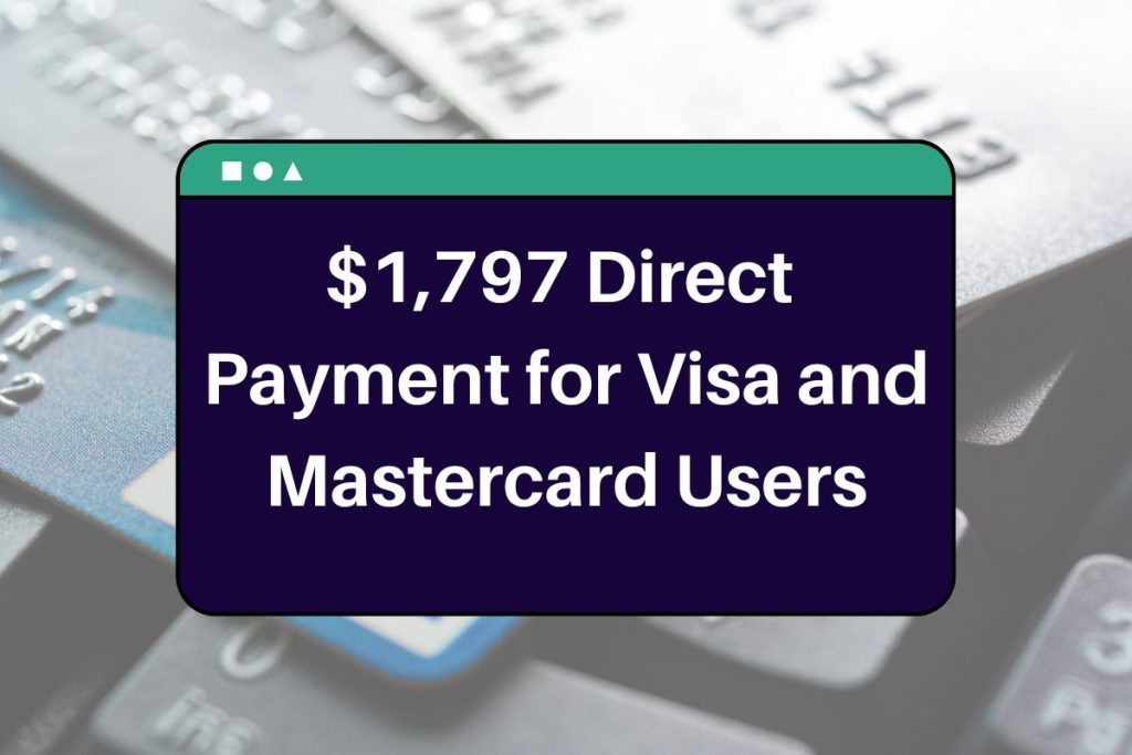 $1,797 Direct Payment for Visa and Mastercard Users - Check Eligibility & Payment Dates