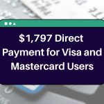 $1,797 Direct Payment for Visa and Mastercard Users – Check Eligibility & Payment Dates