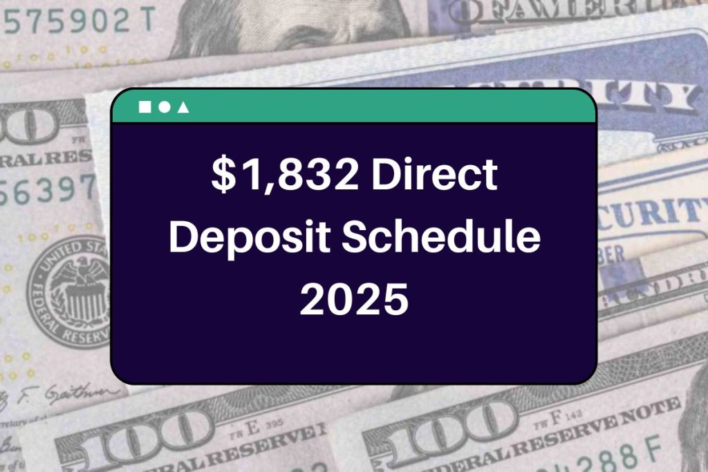 $1,832 Direct Deposit Schedule 2025 - Check Eligibility Requirements & Payment Dates