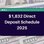 $1,832 Direct Deposit Schedule 2025 – Check Eligibility Requirements & Payment Dates