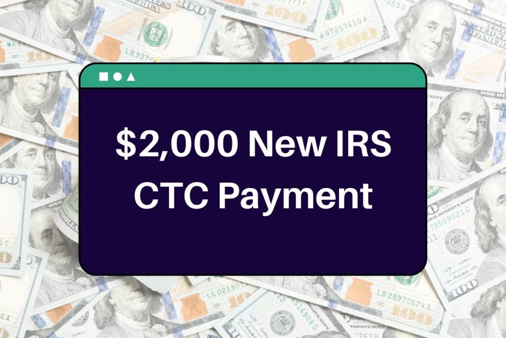 $2,000 New IRS CTC Payment - You Can Receive USD 2000 if your child meets these requirements