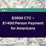 $3600 CTC + $1400/Person Payment for Americans – Who is Eligible? When Will You Receive this Payment?