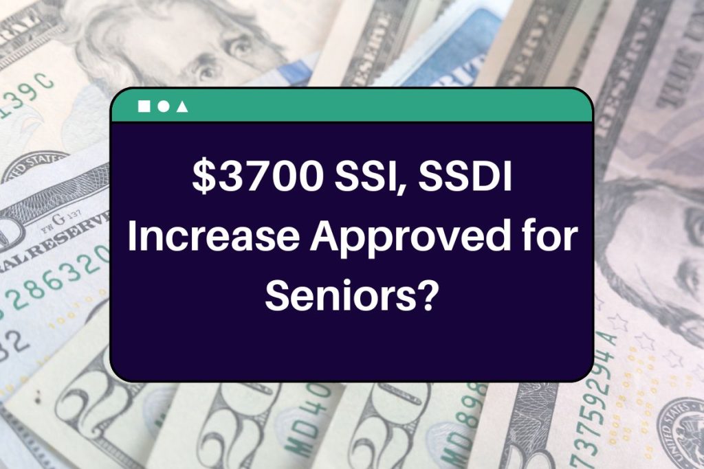 $3700 SSI, SSDI Increase Approved for Seniors? Know About Eligibility Criteria, Payment Dates & Fact Check