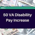 50 VA Disability Pay Increase – Check Eligibility & Amount You’ll Receive in 2025