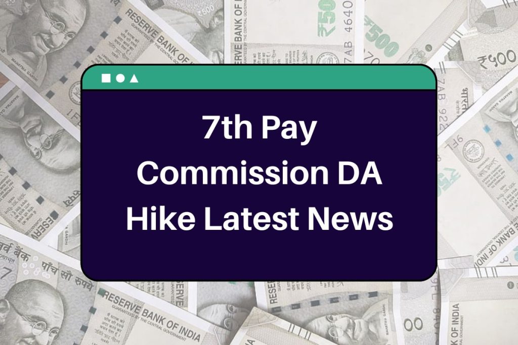 7th Pay Commission DA Hike Latest News – Here's All You Need to Know about Expected Increase Amount