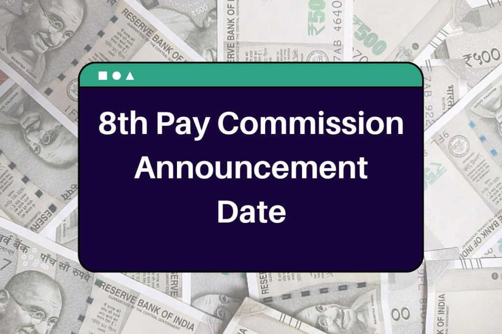 8th Pay Commission Announcement Date - Pay Matrix Table, Employees Salary Hike & Fitment Factor