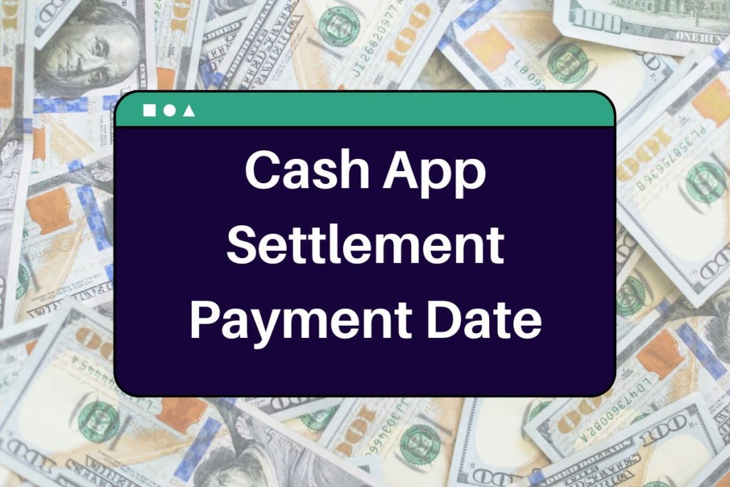 Cash App Settlement Payment Date - Check Eligibility, Payout Amount & Final Hearing