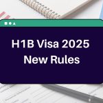 H1B Visa 2025 New Rules – What are the H-1B visa reforms beginning from January 17, 2025?