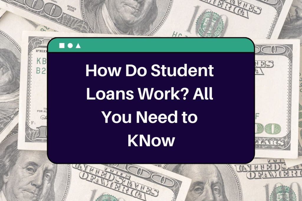 How Do Student Loans Work? Here's Everything You Need to Know