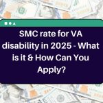 SMC rate for VA disability in 2025 – What is it? Check Eligibility & How Can Apply?