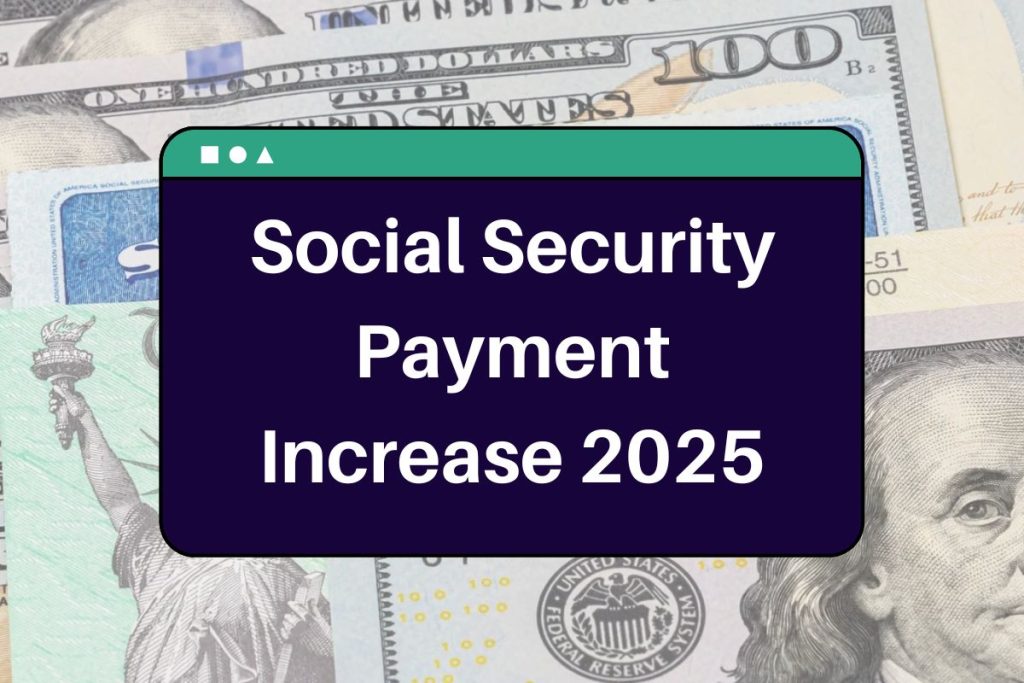 Social Security Payment Increase 2025 - Check Eligibility & Payout Dates