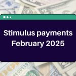 Stimulus payments February 2025 – Which Direct Payouts You Can Receive during the next month?