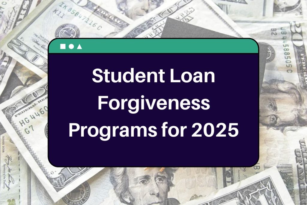 Student Loan Forgiveness Programs for 2025 - Check Eligibility & Full list here