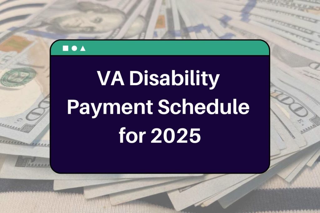 VA Disability Payment Schedule for 2025 - When Will You Receive Your Benefits this Year?