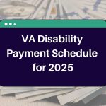 VA Disability Payment Schedule for 2025 – When Will You Receive Your Benefits this Year?