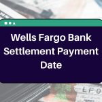 Wells Fargo Bank Settlement Payment Date – Check Eligibility & Payout Amount