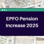 EPFO Pension Increase 2025 – Know How Much Hike Will Your Pension Receive?